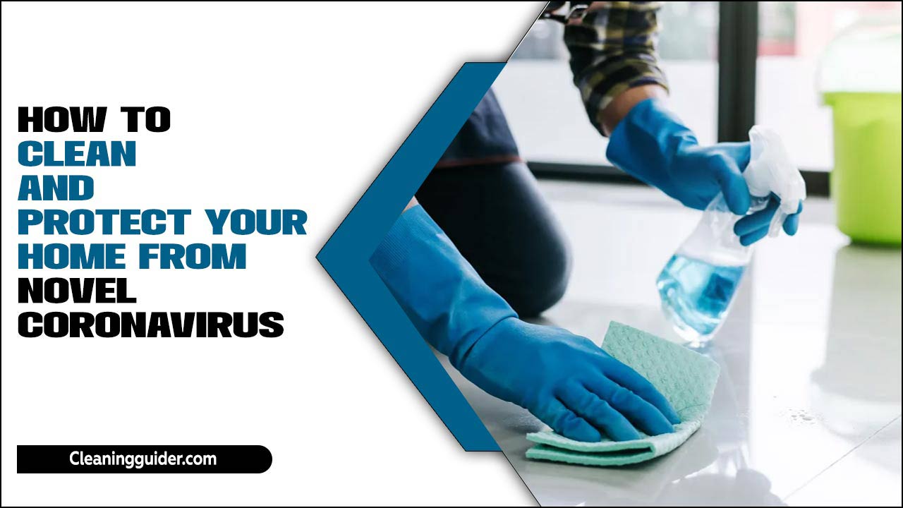 How To Clean And Protect Your Home From Novel Coronavirus
