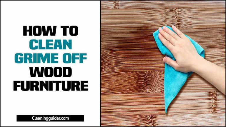 How To Clean Grime Off Wood Furniture