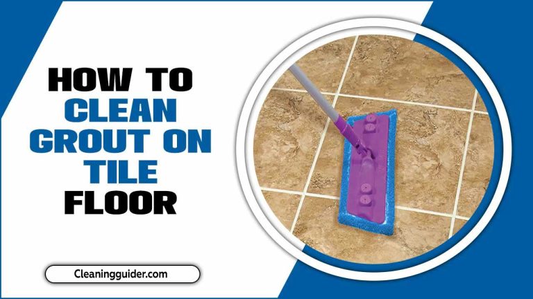 How To Clean Grout On Tile Floor