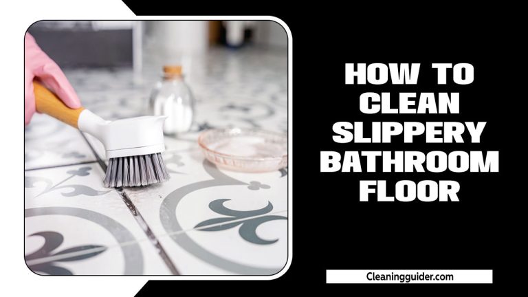 How To Clean Slippery Bathroom Floor