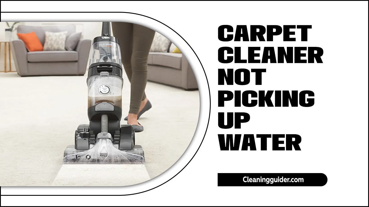 How To Fix Carpet Cleaner Not Picking Up Water