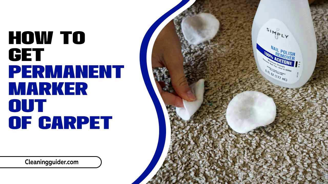 How To Get Permanent Marker Out Of Carpet: Easy Guide