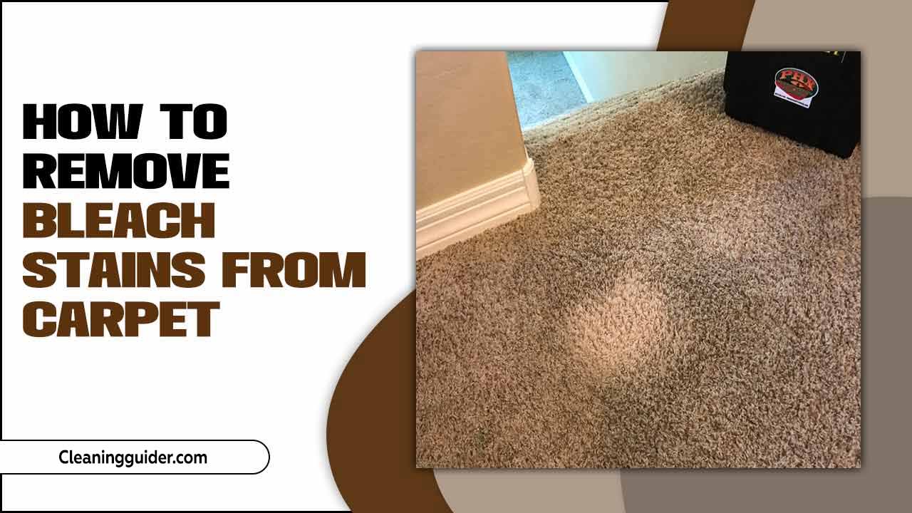 How To Remove Bleach Stains From Carpet: Easy Step