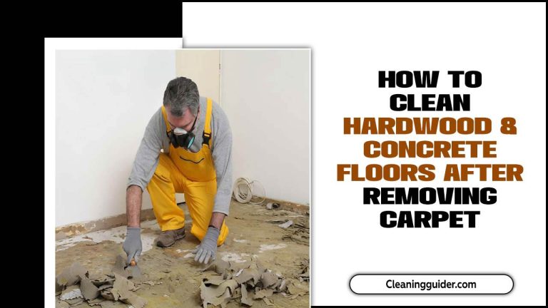 How To Clean Hardwood & Concrete Floors After Removing Carpet