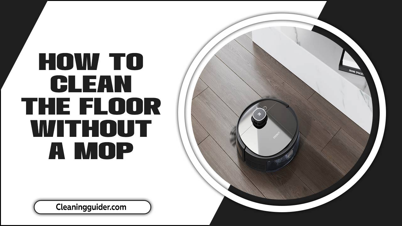 How To Clean The Floor Without A Mop