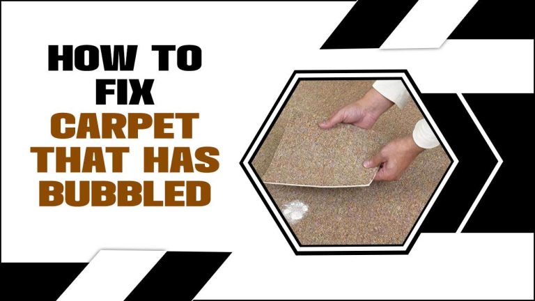 How To Fix Carpet That Has Bubbled