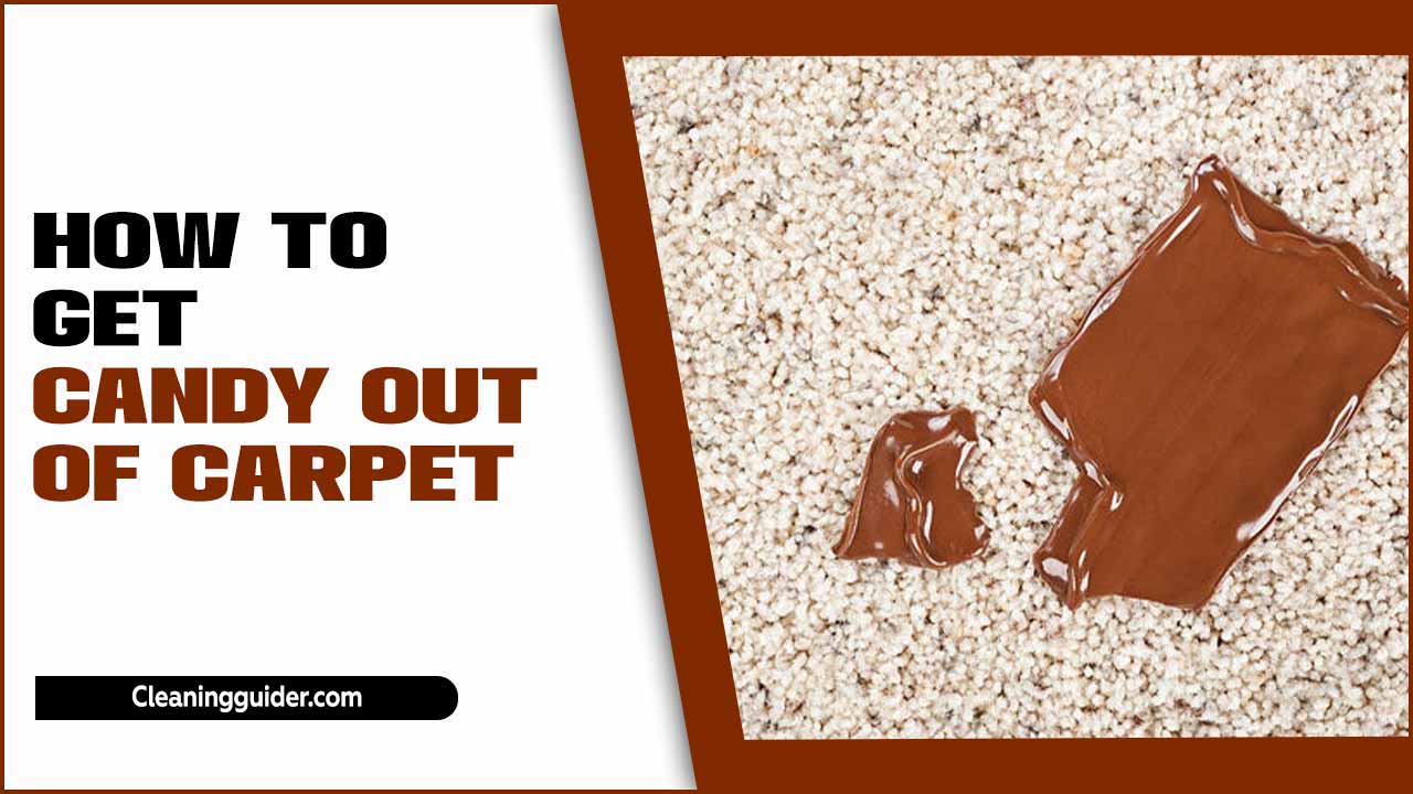How To Get Candy Out Of Carpet: Essential Ways
