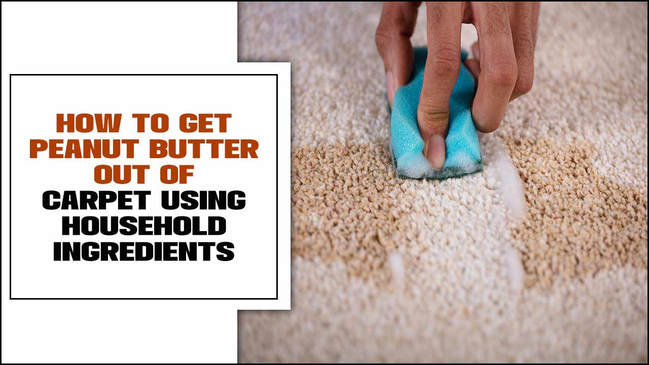 How To Get Peanut Butter Out Of Carpet Using Household Ingredients