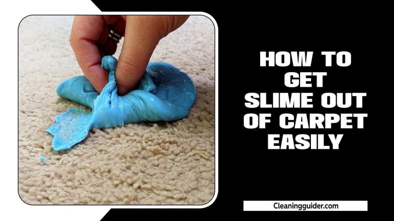 How To Get Slime Out Of Carpet Easily