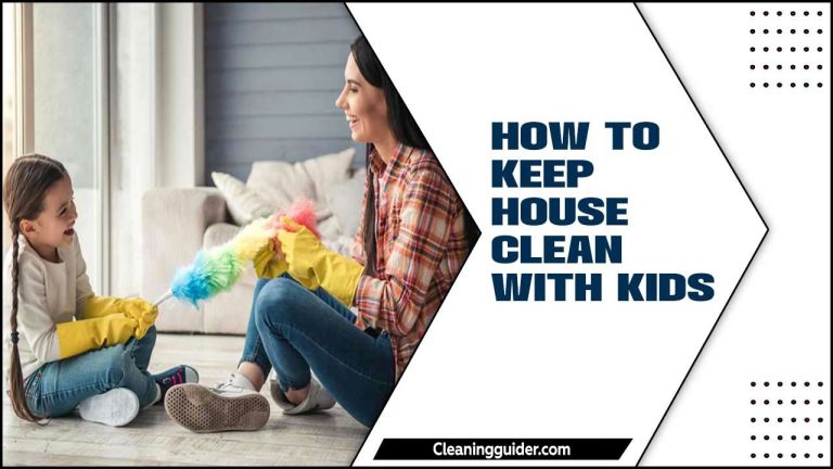 How To Keep House Clean With Kids