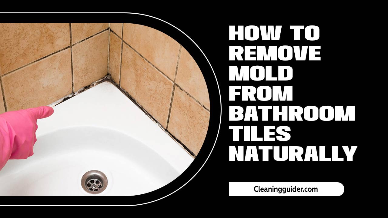 How To Remove Mold From Bathroom Tiles Naturally