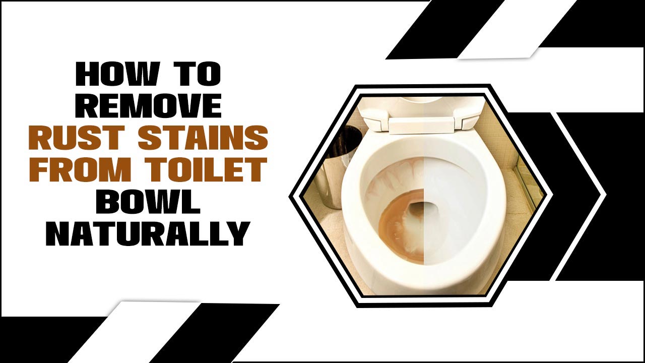 How to Remove Rust Stains from Toilet Bowl Naturally