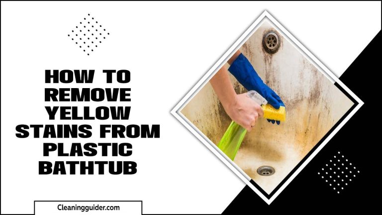 How To Remove Yellow Stains From Plastic Bathtub