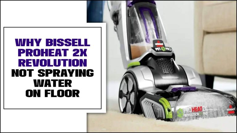 Why Bissell Proheat 2x Revolution Not Spraying Water On Floor