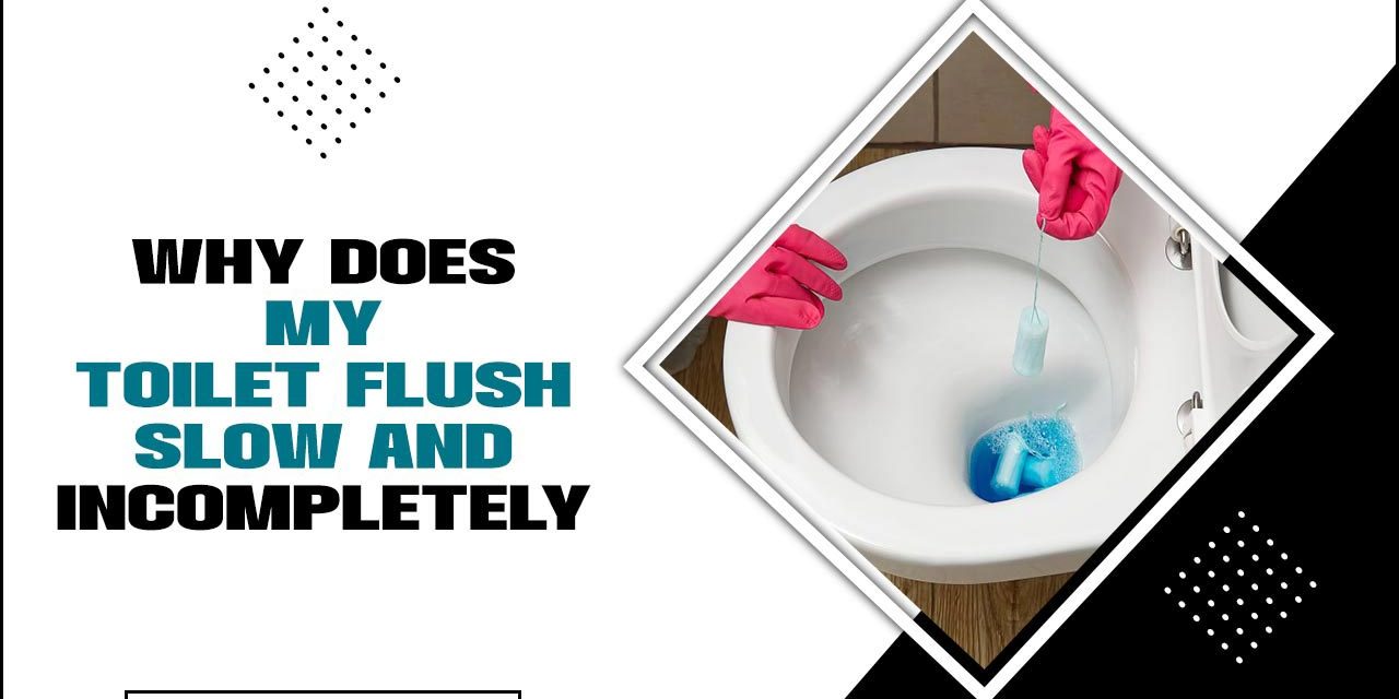Why Does My Toilet Flush Slow And Incompletely – All You Need To Know